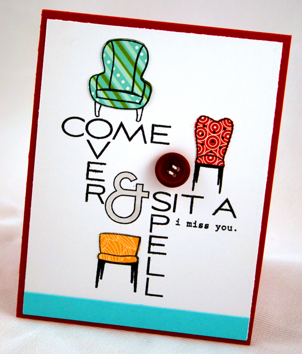 Come Over &amp; Sit a Spell<br />
<br />
Stamps: Chair-ished, Fresh Alphabet, Outline...