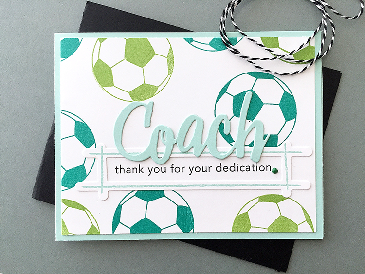 STAMPS: Thanks, Coach, Go for the Goal, Outlined<br />
INK: New Leaf, Tropical Teal, True...