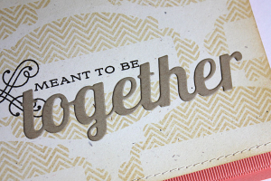 Meant to Be Together Card - detail