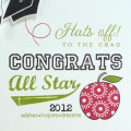Supplies
All supplies Papertrey Ink unless otherwise noted.
Stamps: For the Graduate, Congrats All Ways, All Star Team, Teacherâ€™s Apple, School Time Additions (the year), Ad Sense, Happy...