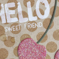 Hello Sweet Friend Card - detail